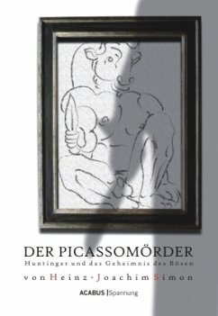 Der Picassomörder. Huntinger und das Geheimnis des Bösen - Simon, Heinz-Joachim