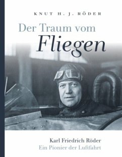 Der Traum vom Fliegen. Karl Friedrich Röder, ein Pionier der Luftfahrt