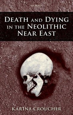 Death and Dying in the Neolithic Near East - Croucher, Karina