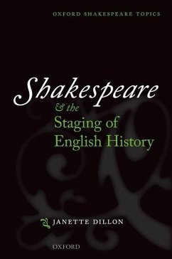 Shakespeare and the Staging of English History - Dillon, Janette (Professor of Drama at the University of Nottingham)