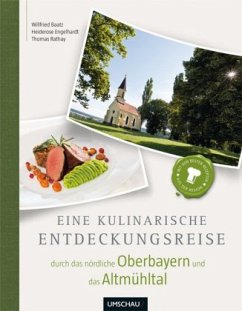 Eine kulinarische Entdeckungsreise durch das nördliche Oberbayern und das Altmühltal - Baatz, Willfried; Engelhardt, Heiderose; Rathay, Thomas