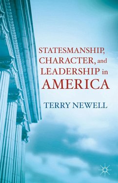 Statesmanship, Character, and Leadership in America - Newell, T.