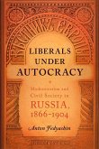 Liberals Under Autocracy: Modernization and Civil Society in Russia, 1866a 1904