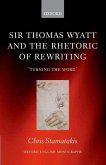 Sir Thomas Wyatt and the Rhetoric of Rewriting: 'Turning the Word'
