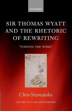 Sir Thomas Wyatt and the Rhetoric of Rewriting: 'Turning the Word' - Stamatakis, Chris
