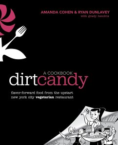 Dirt Candy: A Cookbook: Flavor-Forward Food from the Upstart New York City Vegetarian Restaurant - Cohen, Amanda; Dunlavey, Ryan; Hendrix, Grady