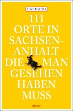 111 Orte in Sachsen-Anhalt, die man gesehen haben muss - Förder, René