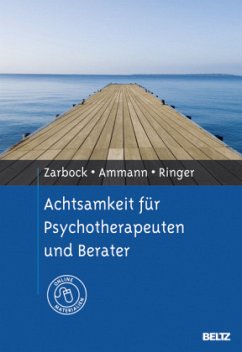 Achtsamkeit für Psychotherapeuten und Berater - Zarbock, Gerhard;Ringer, Silka;Ammann, Axel