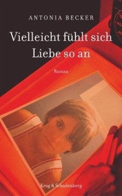 Vielleicht fühlt sich Liebe so an - Becker, Antonia