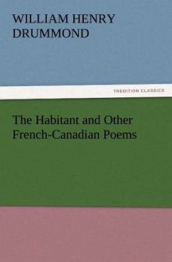 The Habitant and Other French-Canadian Poems - Drummond, William Henry