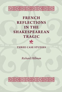 French Reflections in the Shakespearean Tragic - Hillman, Richard