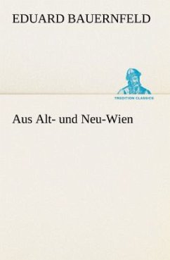 Aus Alt- und Neu-Wien - Bauernfeld, Eduard