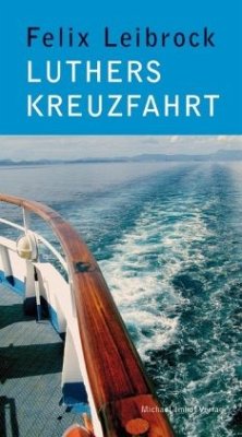 Luthers Kreuzfahrt - Leibrock, Felix