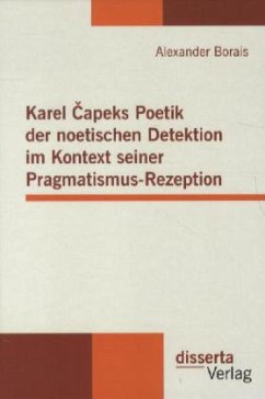 Karel Capeks Poetik der noetischen Detektion im Kontext seiner Pragmatismus-Rezeption - Borais, Alexander