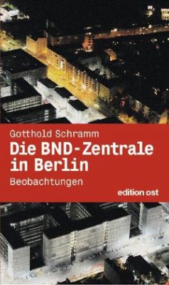 Die BND-Zentrale in Berlin - Schramm, Gotthold