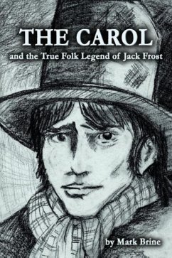 THE CAROL and the True Folk Legend of Jack Frost - Brine, Mark Vincent