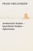 Aesthetische Studien. - Sprachliche Studien. - Aphorismen.