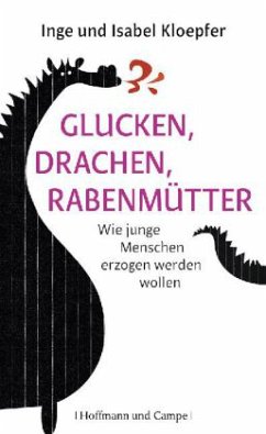 Glucken, Drachen, Rabenmütter - Kloepfer, Inge;Kloepfer, Isabel