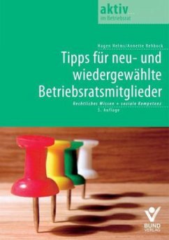 Tipps für neu- und wiedergewählte Betriebsratsmitglieder - Helms, Hagen; Rehbock, Annette