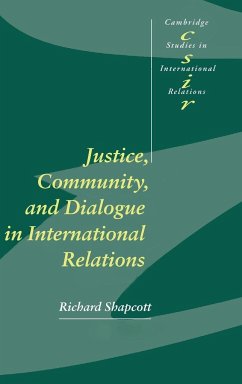 Justice, Community and Dialogue in International Relations - Shapcott, Richard