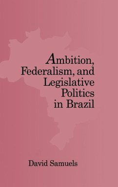 Ambition, Federalism, and Legislative Politics in Brazil - Samuels, David