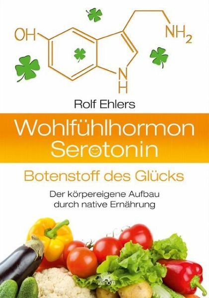 Wohlfühlhormon Serotonin - Botenstoff des Glücks - Ehlers, Rolf