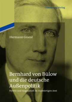 Bernhard von Bülow und die deutsche Außenpolitik - Graml, Hermann