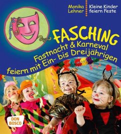 Fasching, Fastnacht & Karneval feiern mit Ein- bis Dreijährigen - Lehner, Monika