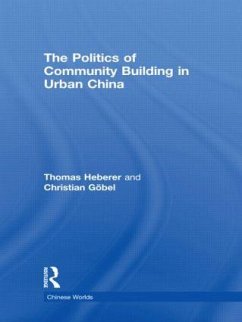 The Politics of Community Building in Urban China - Heberer, Thomas; Göbel, Christian