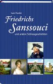 Friedrichs Sanssouci und andere Schlossgeschichten Friedrichs Sanssouci und andere Schlossgeschichten