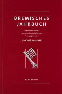 Bremisches Jahrbuch - Historische Gesellschaft Bremen; Staatsarchiv Bremen (Hrsg.) / Konrad Elmshäuser (Redaktion)