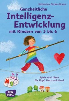 Ganzheitliche Intelligenz-Entwicklung mit Kindern von 3 bis 6 - Bäcker-Braun, Katharina