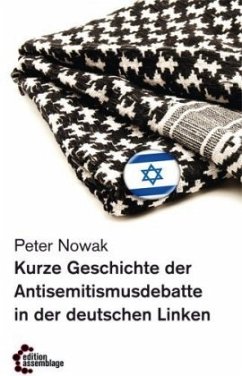 Kurze Geschichte der Antisemitismusdebatte in der deutschen Linken - Nowak, Peter