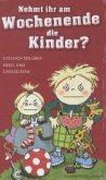 Nehmt ihr am Wochenende die Kinder? Nehmt ihr am Wochenende die Kinder?