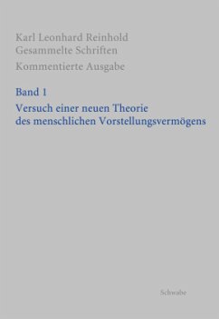 RGS: Karl Leonhard ReinholdGesammelte Schriften. Kommentierte Ausgabe / Versuch einer neuen Theorie des menschlichen Vorstellungsvermögens / Gesammelte Schriften, Kommentierte Ausgabe 1 - Reinhold, Karl Leonhard