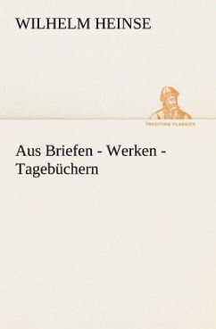 Aus Briefen - Werken - Tagebüchern - Heinse, Wilhelm