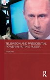 Television and Presidential Power in Putin's Russia Television and Presidential Power in Putin's Russia
