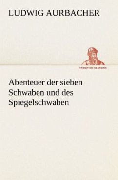 Abenteuer der sieben Schwaben und des Spiegelschwaben - Aurbacher, Ludwig