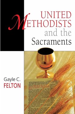 United Methodists and the Sacraments - Felton, Gayle Carlton