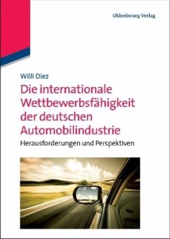 Die internationale Wettbewerbsfähigkeit der deutschen Automobilindustrie - Diez, Willi