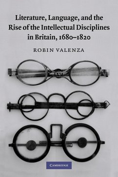 Literature, Language, and the Rise of the Intellectual Disciplines in Britain, 1680 1820 - Valenza, Robin