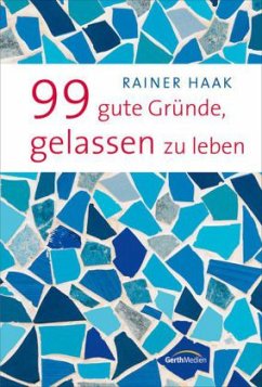 99 gute Gründe, gelassen zu leben - Haak, Rainer