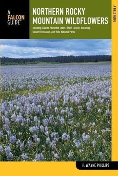 Northern Rocky Mountain Wildflowers: Including Glacier, Waterton Lakes, Banff, Jasper, Kootenay, Mount Revelstoke, and Yoho National Parks - Phillips, H. Wayne