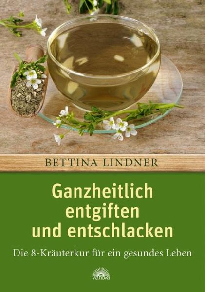 Ganzheitlich entgiften und entschlacken von Bettina Lindner; Bettina-Nicola  Lindner - Fachbuch - bücher.de