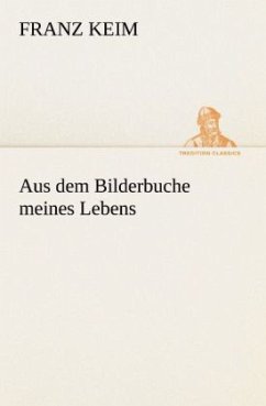 Aus dem Bilderbuche meines Lebens - Keim, Franz