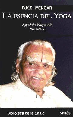 La esencia del yoga V : Astadala Yogamala - Iyengar, B. K. S.