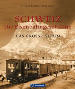 Schweiz - die Eisenbahngeschichte - Beckmann, Dietmar; Beckmann, Silvia