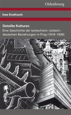 Geteilte Kulturen : eine Geschichte der tschechisch-jüdisch-deutschen Beziehungen in Prag (1918 - 1938).