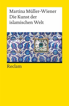 Die Kunst der islamischen Welt - Müller-Wiener, Martina