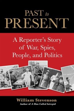 Past to Present: A Reporter's Story of War, Spies, People, and Politics - Stevenson, William